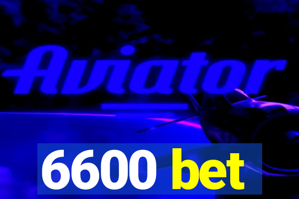 6600 bet